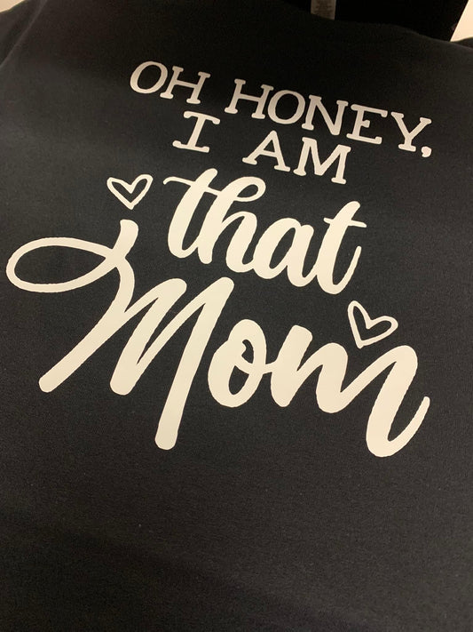 Oh Honey, I’m that mom Tee